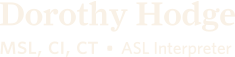 Dorothy Hodge MSL, CI, CT ASL Interpreter